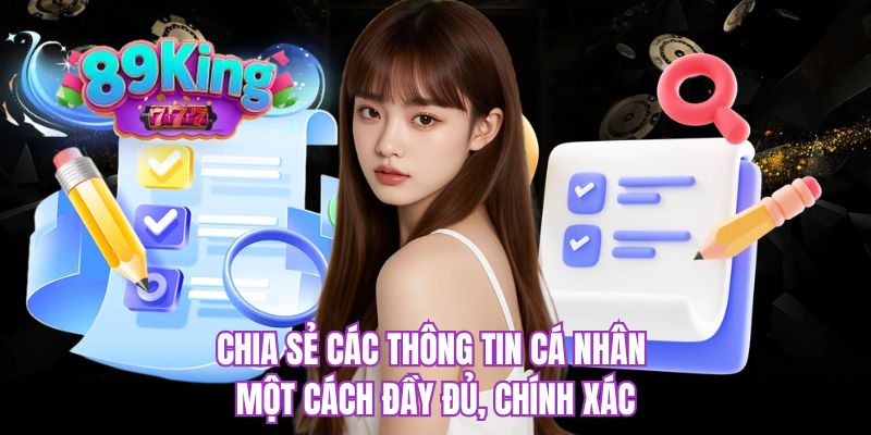 Chia sẻ các thông tin cá nhân một cách đầy đủ, chính xác