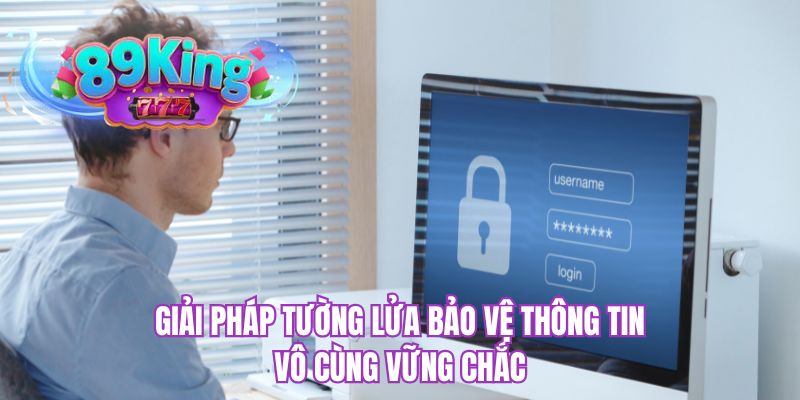 Giải pháp tường lửa bảo vệ thông tin vô cùng vững chắc