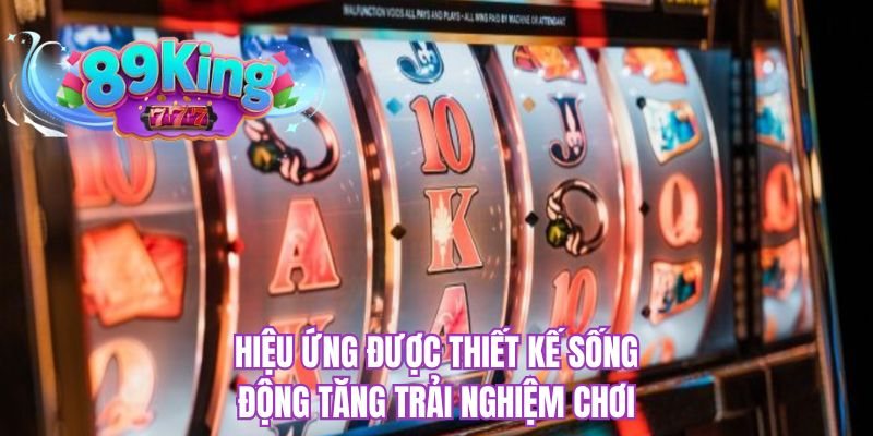 Hiệu ứng được thiết kế sống động tăng trải nghiệm chơi