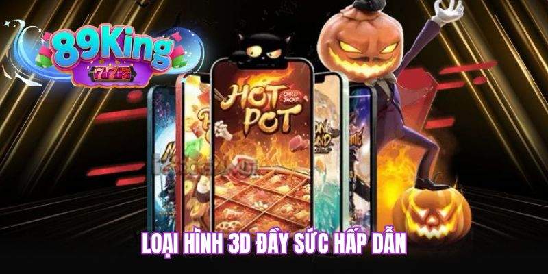 Loại hình 3D đầy sức hấp dẫn
