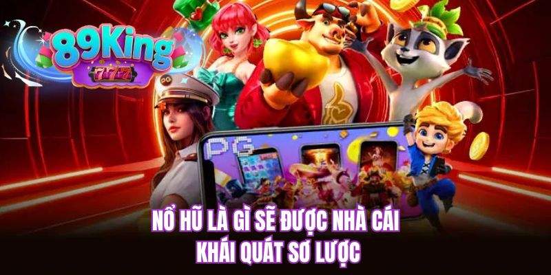 Nổ hũ là gì sẽ được nhà cái khái quát sơ lược