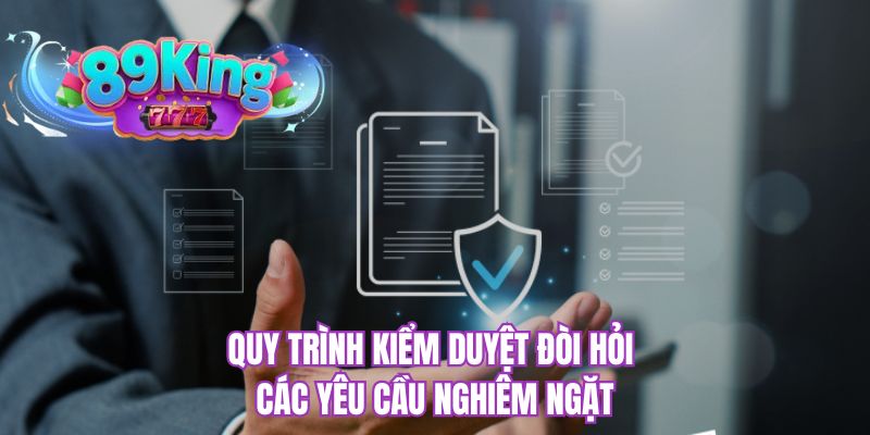 Quy trình kiểm duyệt đòi hỏi các yêu cầu nghiêm ngặt