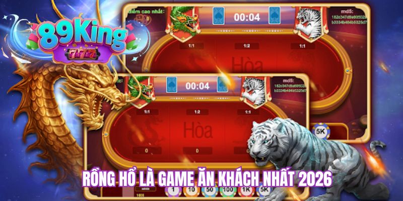 Rồng hổ là game ăn khách nhất 2026