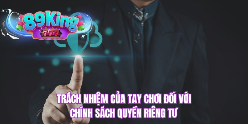 Trách nhiệm của tay chơi đối với chính sách quyền riêng tư